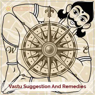 Vastu Suggestion and Remedies