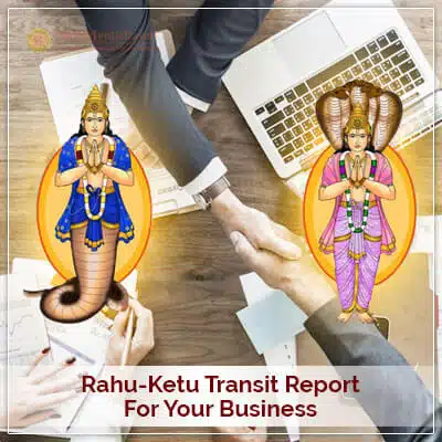 Rahu-Ketu Transit Report Business