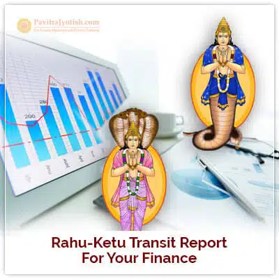 Rahu-Ketu Transit Report Finance