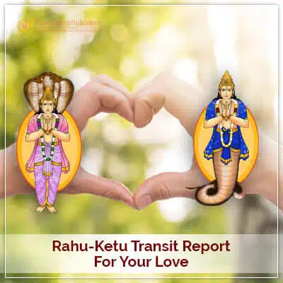 Rahu-Ketu Transit Report for Love