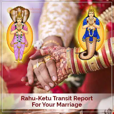 Rahu-Ketu Transit Report Marriage